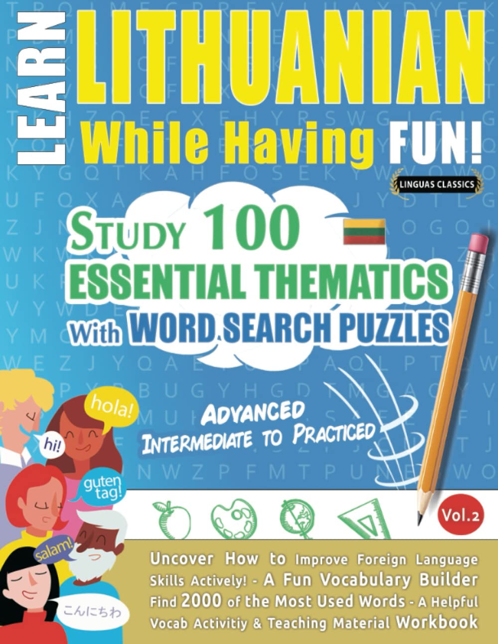 LEARN LITHUANIAN WHILE HAVING FUN! - ADVANCED: INTERMEDIATE TO PRACTICED - STUDY 100 ESSENTIAL THEMATICS WITH WORD SEARC