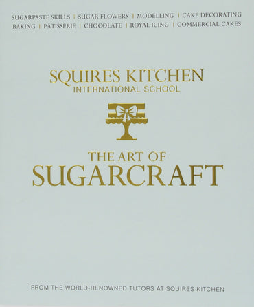 The Art of Sugarcraft: Sugarpaste Skills, Sugar Flowers, Modelling, Cake Decorating, Baking, Patisserie, Chocolate, Royal Icing and Commercial Cakes