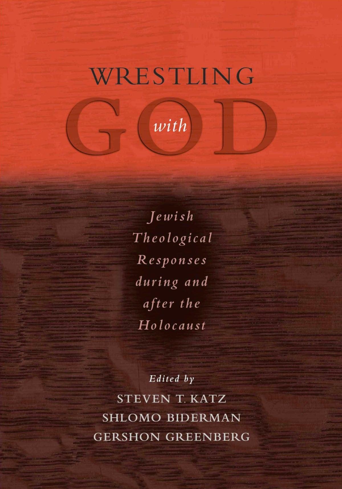 Wrestling with God: Jewish Theological Responses during and after the Holocaust