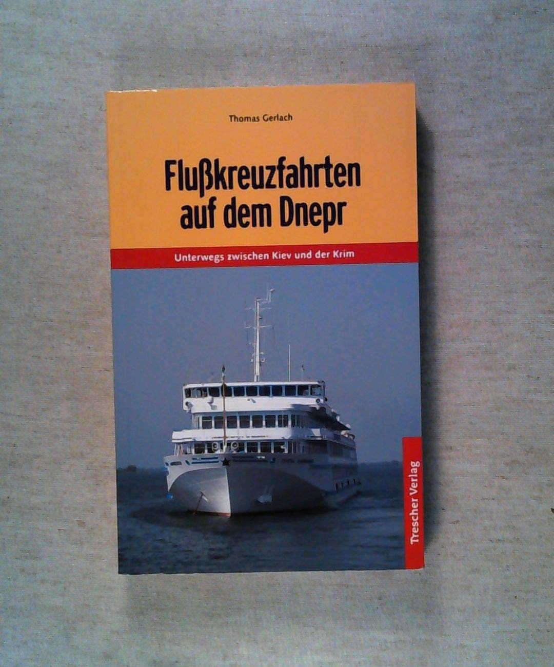 Reiseführer Flusskreuzfahrten auf dem Dnepr: Unterwegs zwischen Kiev und der Krim
