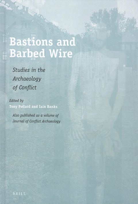 Bastions and Barbed Wire: Studies in the Archaeology of Conflict