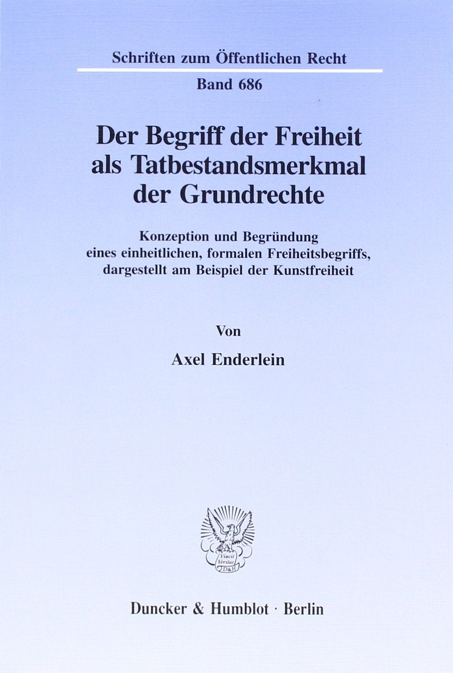Der Begriff Der Freiheit Als Tatbestandsmerkmal Der Grundrechte: Konzeption Und Begrundung Eines Einheitlichen, Formalen