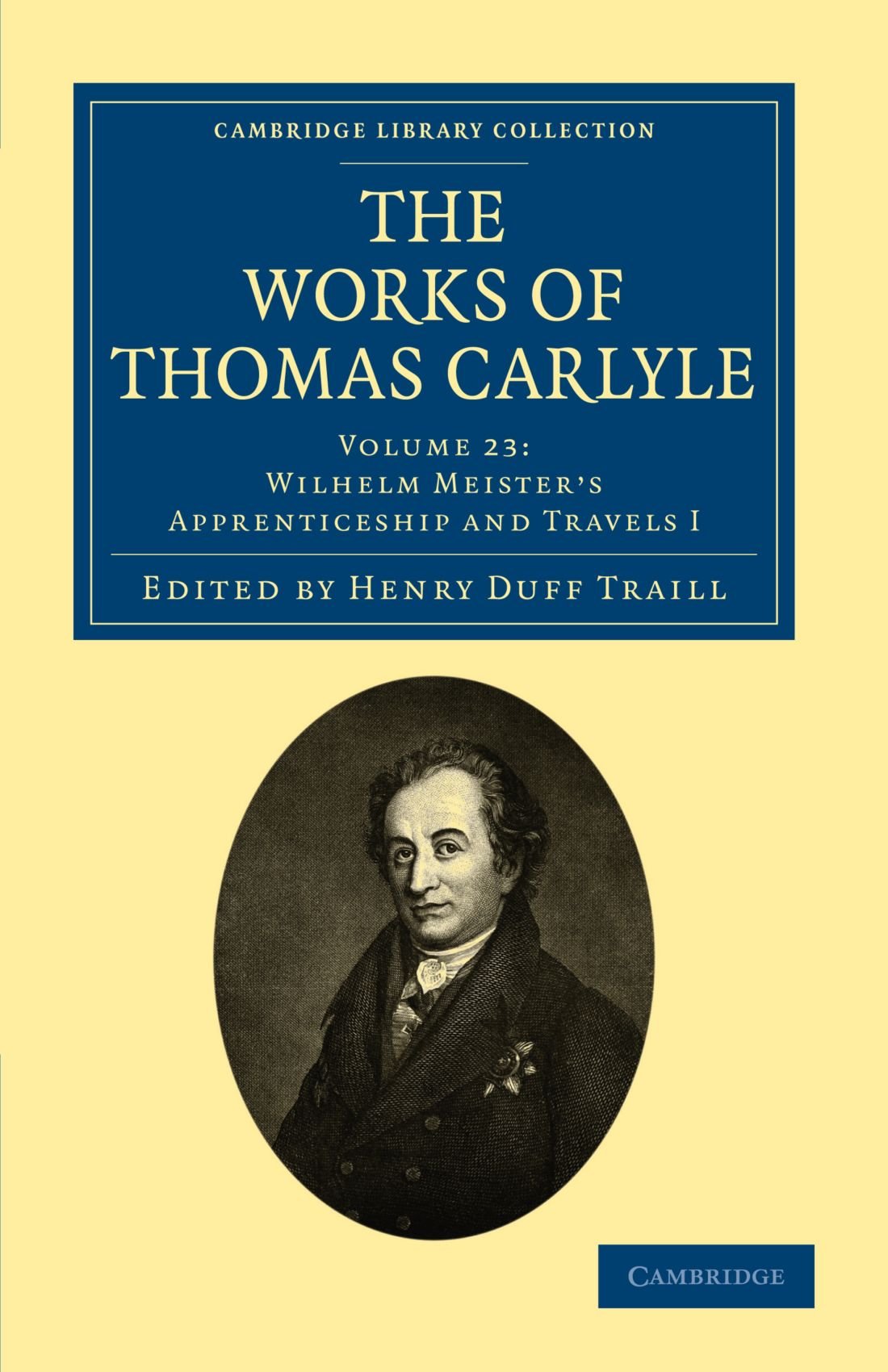 The Works of Thomas Carlyle: Volume 23, Wilhelm Meister's Apprenticeship and Travels I (Cambridge Library Collection - T