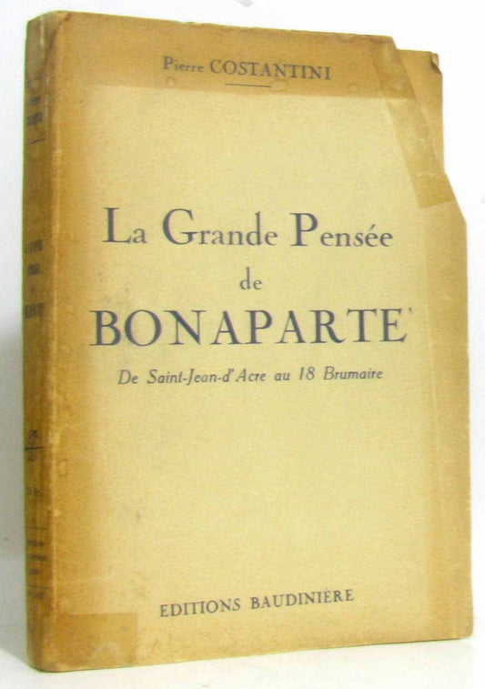 La grande pensée de Bonaparte. De Saint-Jean-d'Acre au 18 Brumaire