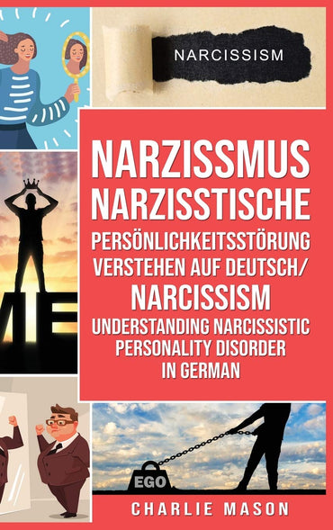 Narzissmus Narzisstische Persönlichkeitsstörung verstehen Auf Deutsch/ Narcissism Understanding Narcissistic Personality Disorder In German (German Edition)
