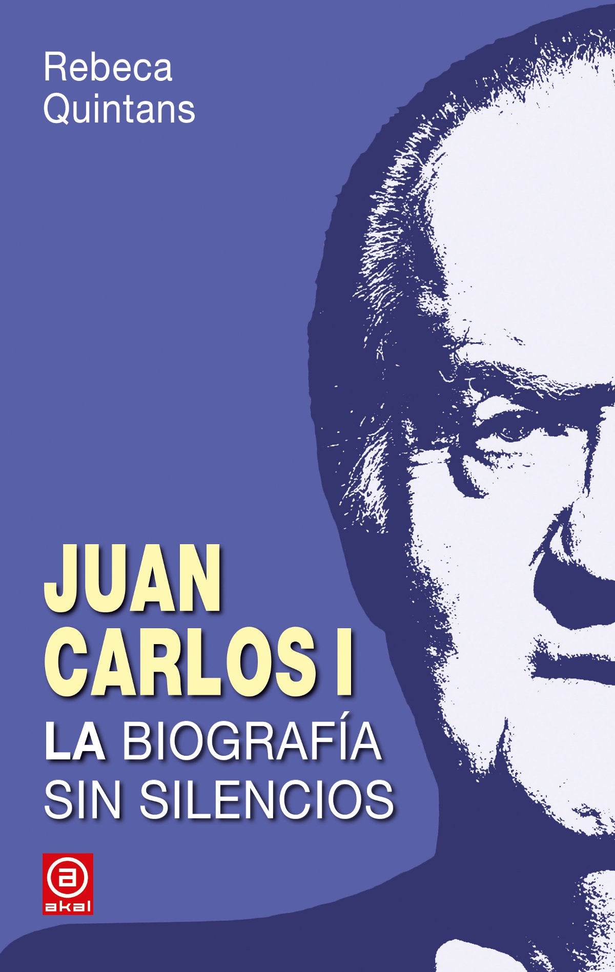 Juan Carlos I. La biografía: La biografía sin silencios de un Borbón