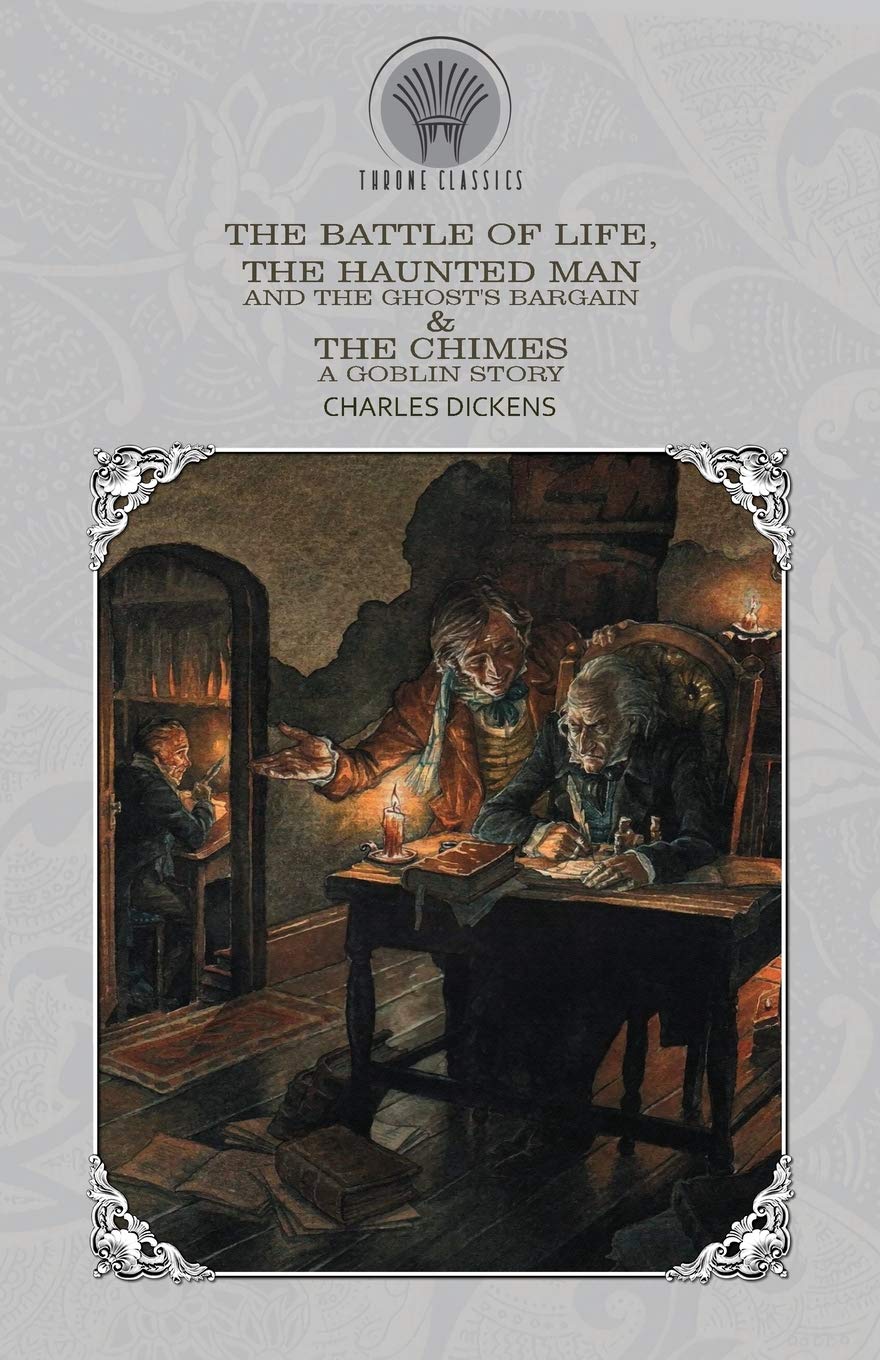 The Battle of Life, The Haunted Man and the Ghost's Bargain & The Chimes: A Goblin Story (Throne Classics)