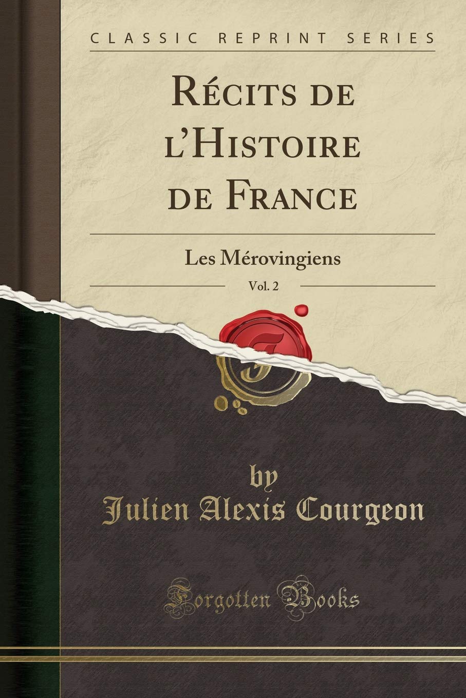 Récits de l'Histoire de France, Vol. 2: Les Mérovingiens (Classic Reprint) (French Edition)