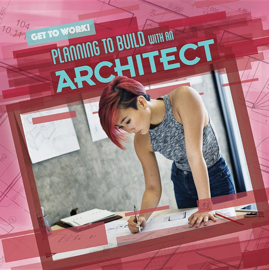 Planning to Build With an Architect (Get to Work!)