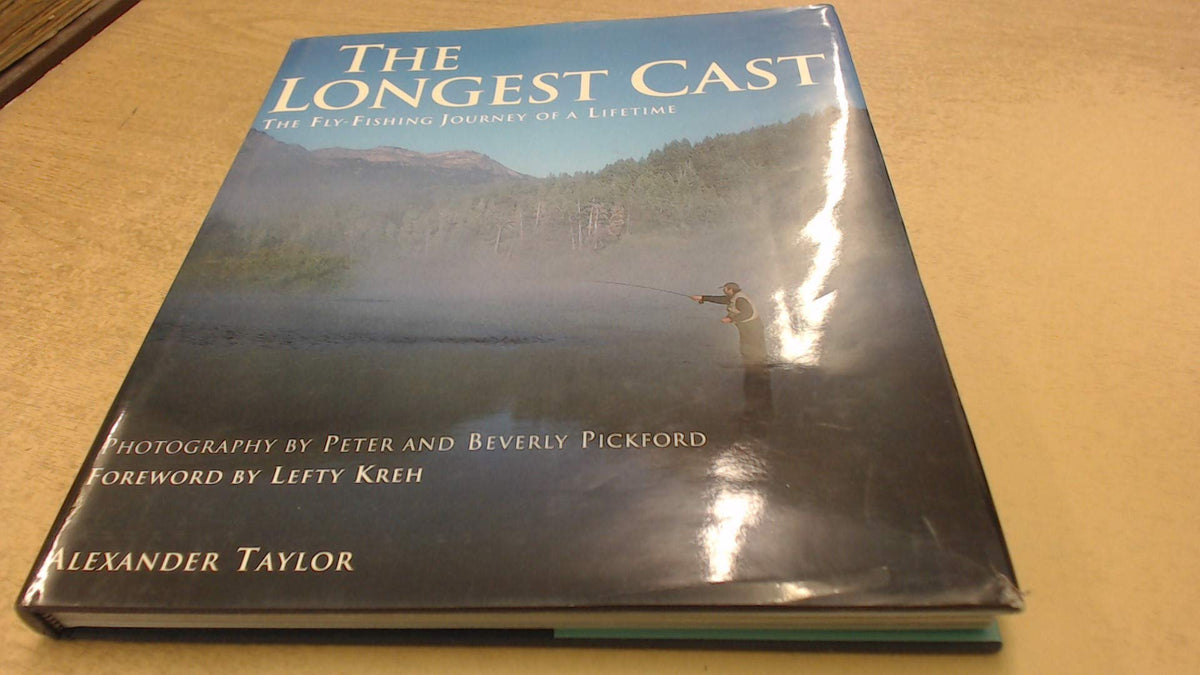 The Longest Cast: The Fly Fishing Journey of a Lifetime