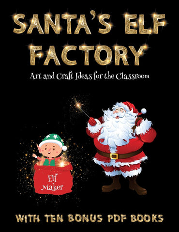 Art and Craft Ideas for the Classroom (Santa's Elf Factory): Make your own elves by cutting and pasting the contents of 