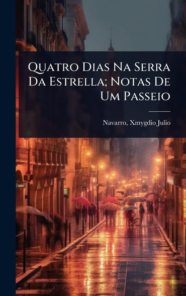Quatro Dias Na Serra Da Estrella; Notas De Um Passeio (Portuguese Edition)