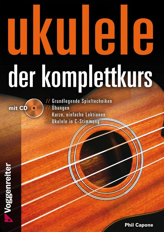 Ukulele - Der Komplettkurs (CD), C-Stimmung: Grundlagenkurs für Anfänger und Fortgeschrittene Für Ukulele in C-Stimmung 