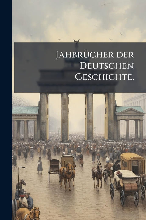 Jahbrücher der Deutschen Geschichte. (German Edition)