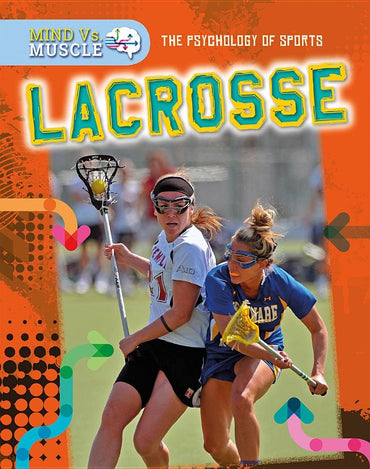 Lacrosse (Mind vs. Muscle: The Psychology of Sports)