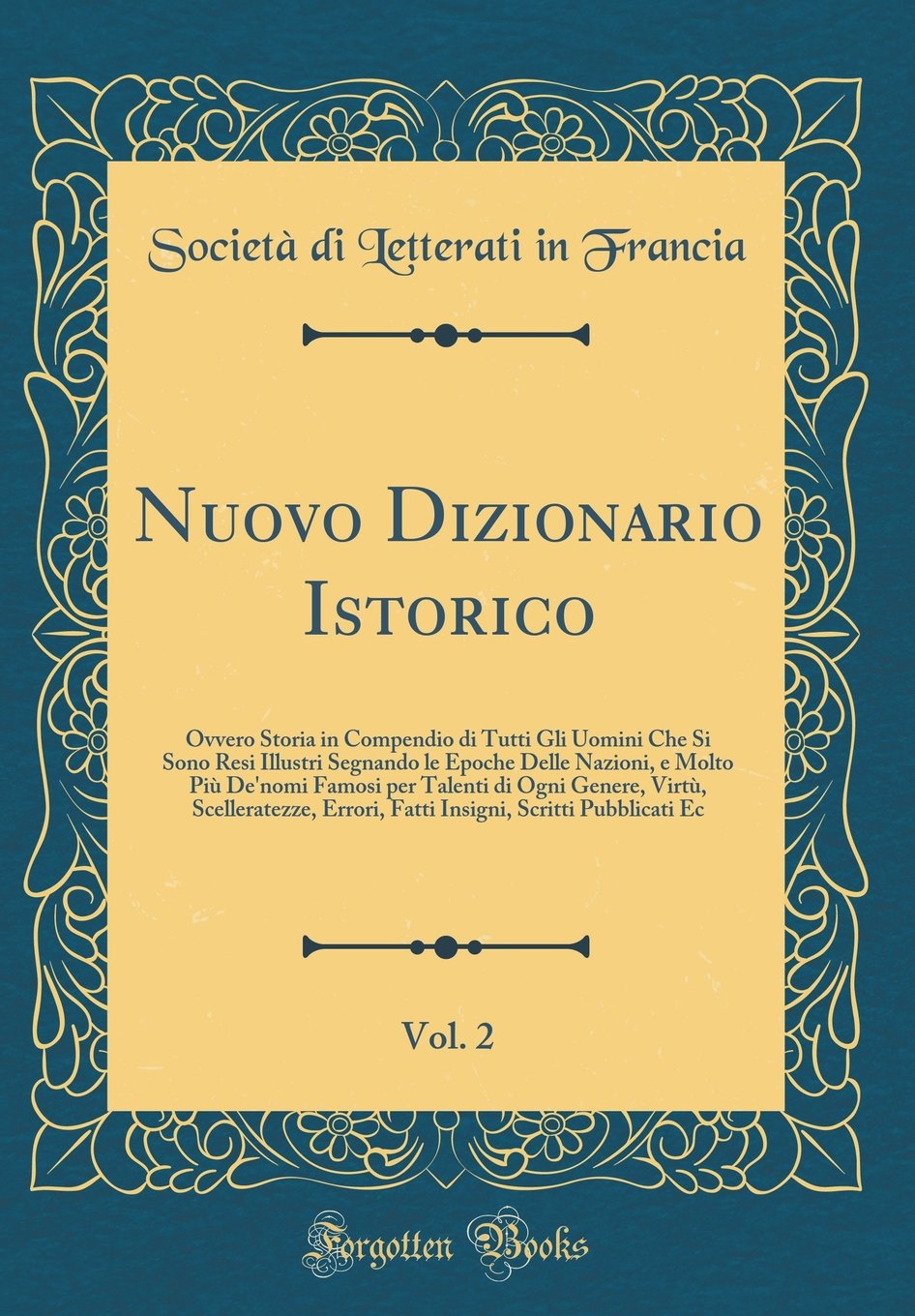 Nuovo Dizionario Istorico, Vol. 2: Ovvero Storia in Compendio di Tutti Gli Uomini Che Si Sono Resi Illustri Segnando le 