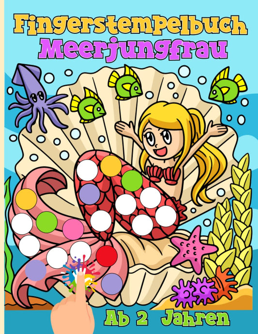 Fingerstempelbuch Ab 2 Jahren: Meerjungfrau - Fingerstempeln, Malen und Basteln! - Das große Fingerstempel Buch für Kind