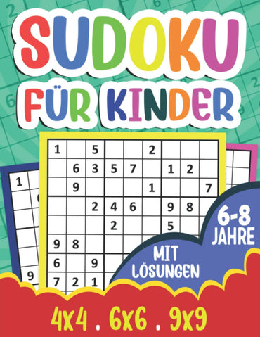 Sudoku für Kinder 6-8 Jahre: 360 Sudoku Rätsel für Kinder ab 6 jahren | 4x4 - 6x6 - 9x9 | mit Lösungen