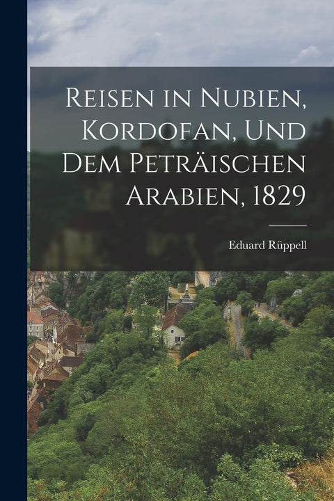 Reisen in Nubien, Kordofan, und dem peträischen Arabien, 1829 (German Edition)