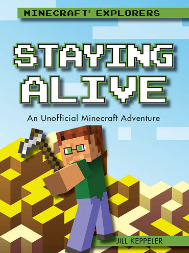 Staying Alive: An Unofficial Minecraft Adventure (Minecraft Explorers)