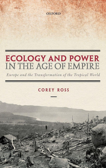 Ecology and Power in the Age of Empire: Europe and the Transformation of the Tropical World