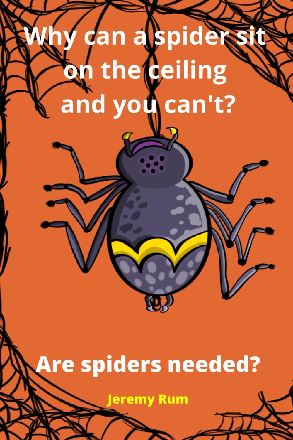 Why can a spider sit on the ceiling and you can't?: Are spiders needed? (Did You Know About It)