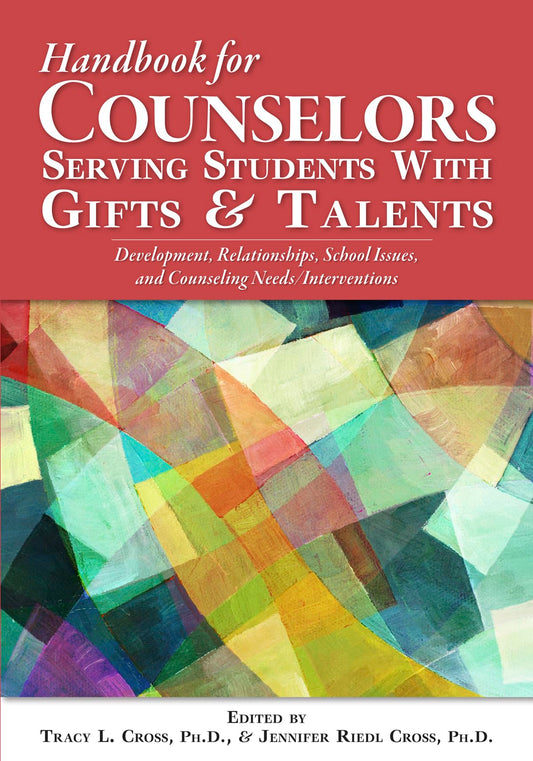 Handbook for Counselors Serving Students With Gifts and Talents: Development, Relationships, School