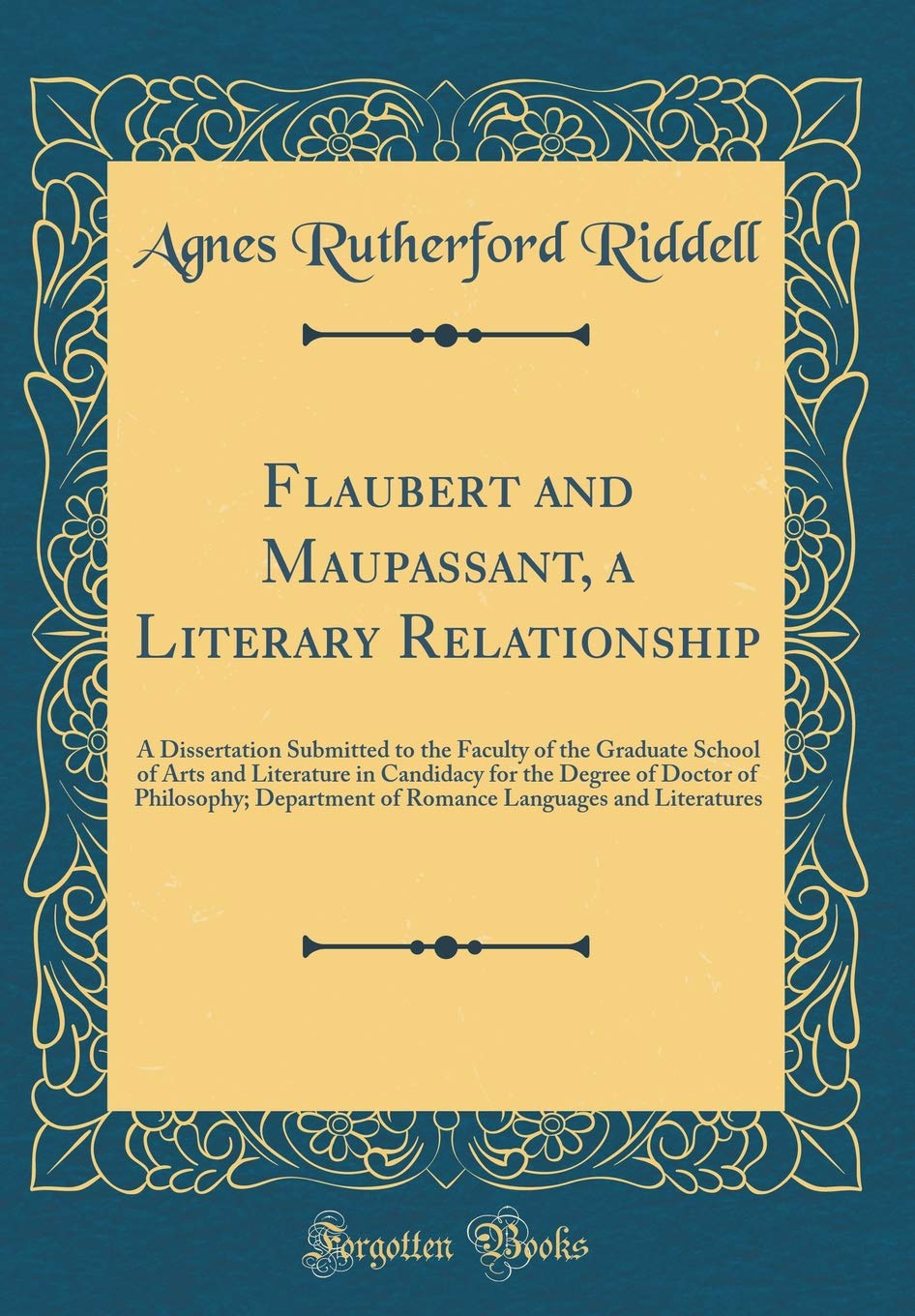 Flaubert and Maupassant, a Literary Relationship: A Dissertation Submitted to the Faculty of the Graduate School of Arts