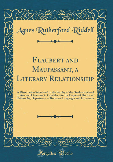 Flaubert and Maupassant, a Literary Relationship: A Dissertation Submitted to the Faculty of the Graduate School of Arts