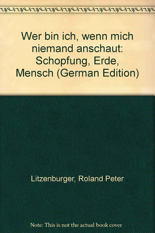 Wer bin ich, wenn mich niemand anschaut: Schöpfung, Erde, Mensch (German Edition)