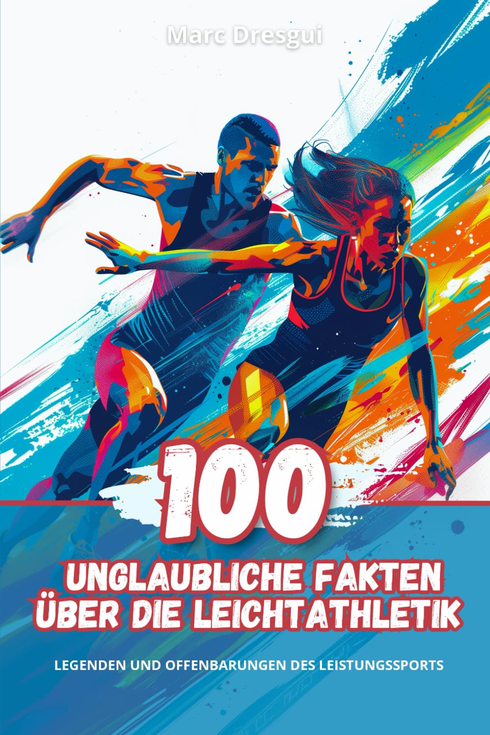 100 Unglaubliche Fakten über die Leichtathletik: Legenden und Offenbarungen des Leistungssports (German Edition)