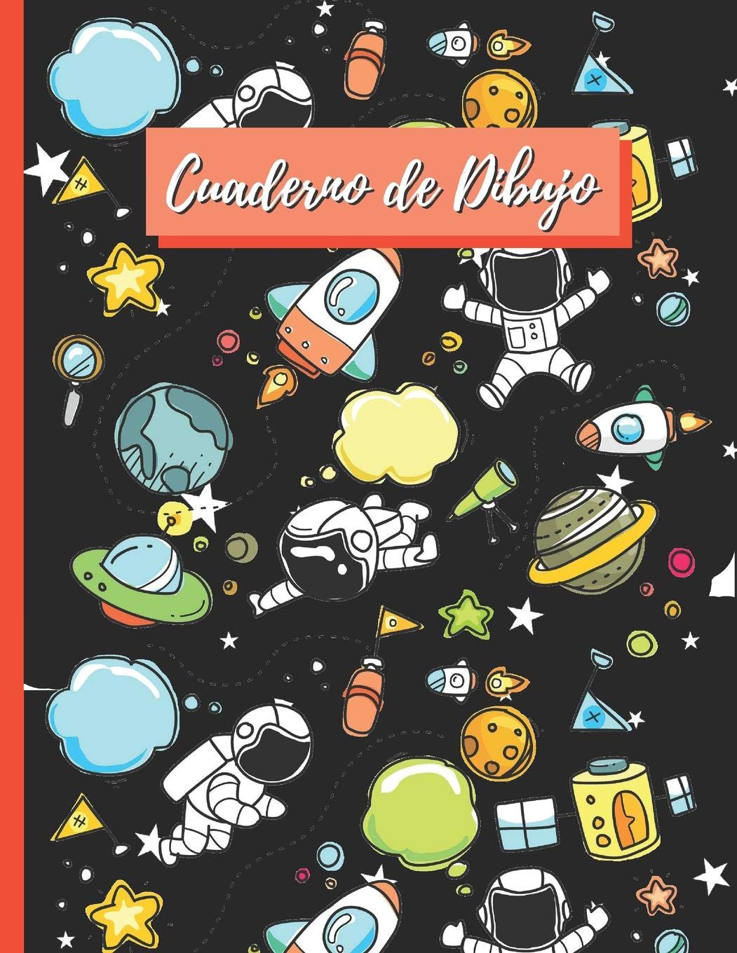 CUADERNO DE DIBUJO: LINDO CUADERNO PARA DIBUJAR, 22cm X 28cm. 100 PAGINAS EN BLANCO, GRAN TAMAÑO. ASTRONAUTAS Y PLANETAS
