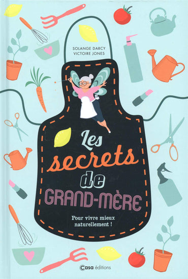 Les secrets de ma Grand-Mère: Pour vivre mieux naturellement !