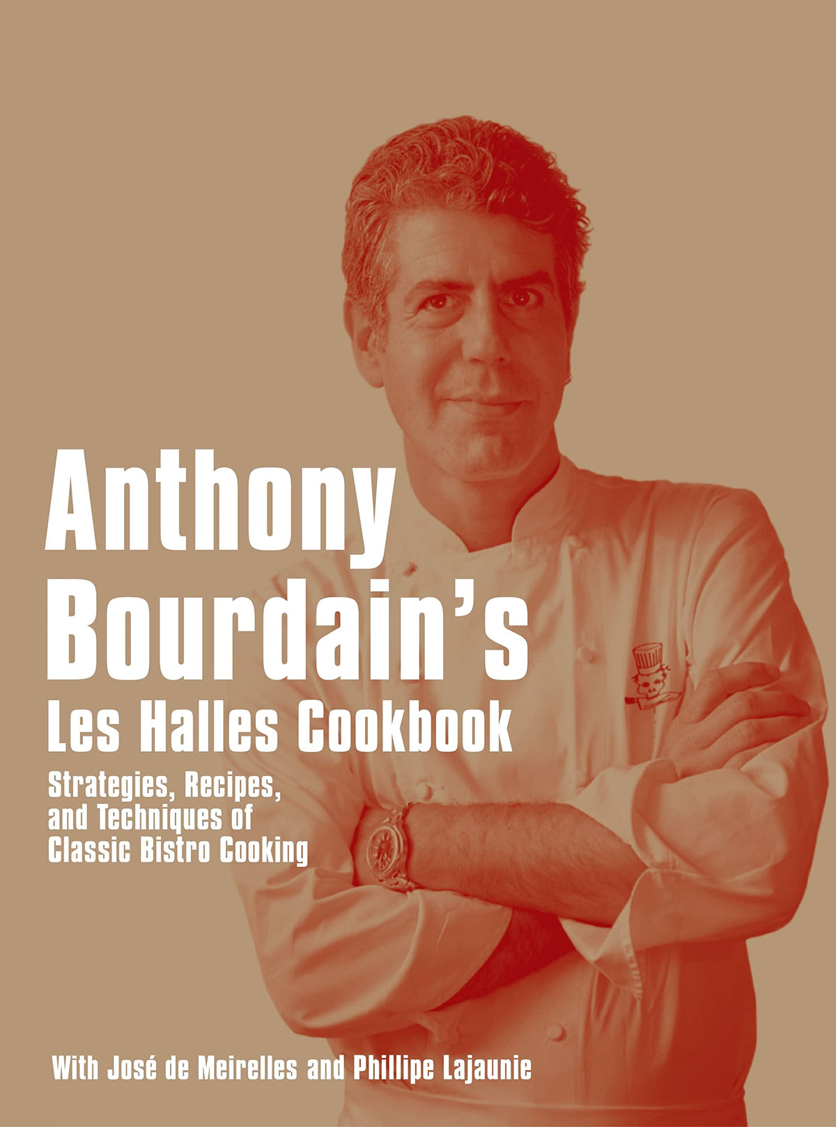 Anthony Bourdain's 'Les Halles' Cookbook : Strategies, Recipes, and Techniques of Classic Bistro Cooking