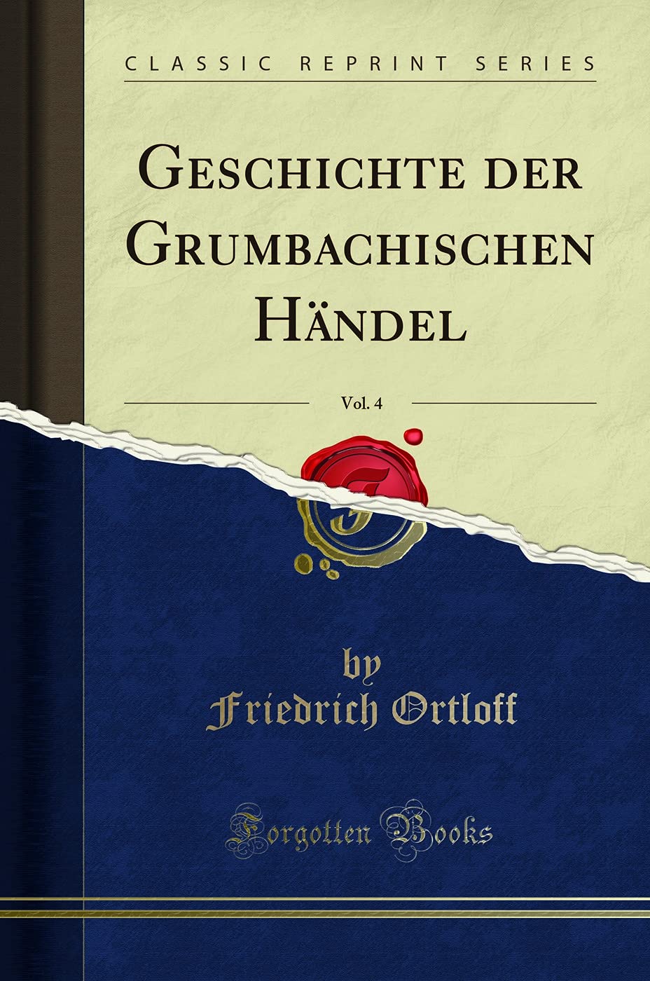 Geschichte der Grumbachischen Händel, Vol. 4 (Classic Reprint) (German Edition)