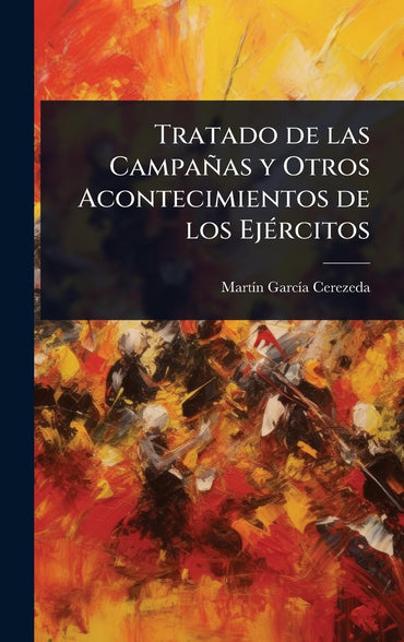 Tratado de las Campañas y Otros Acontecimientos de los EjÃ(c)rcitos (Spanish Edition)