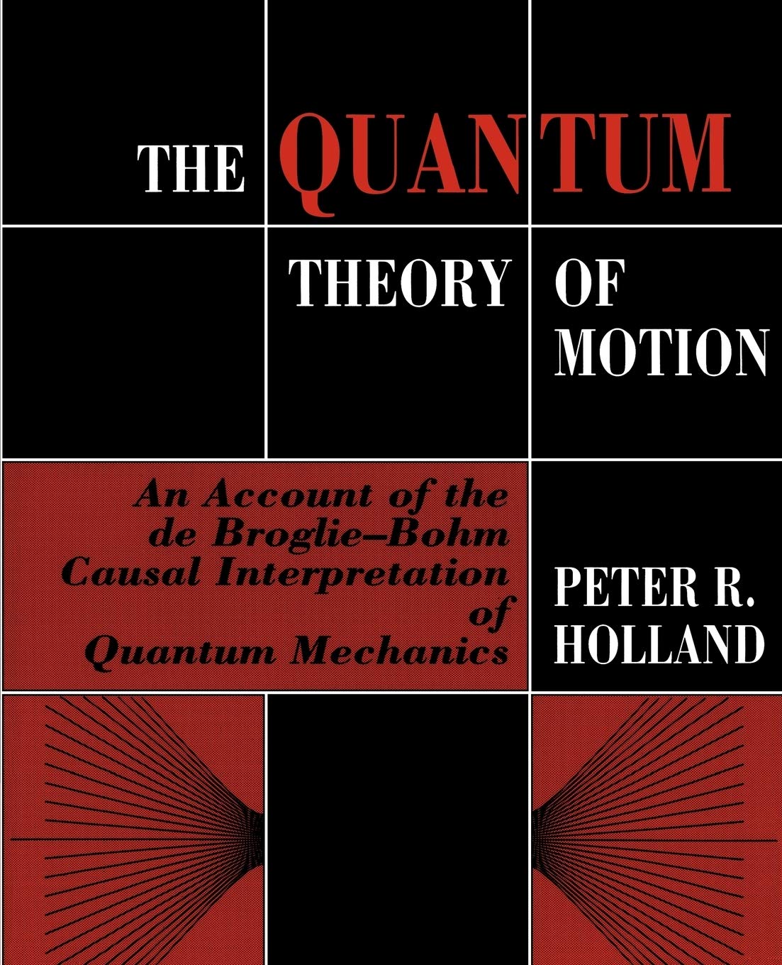 The Quantum Theory of Motion: An Account of the de Broglie-Bohm Causal Interpretation of Quantum Mechanics (Volume 0)