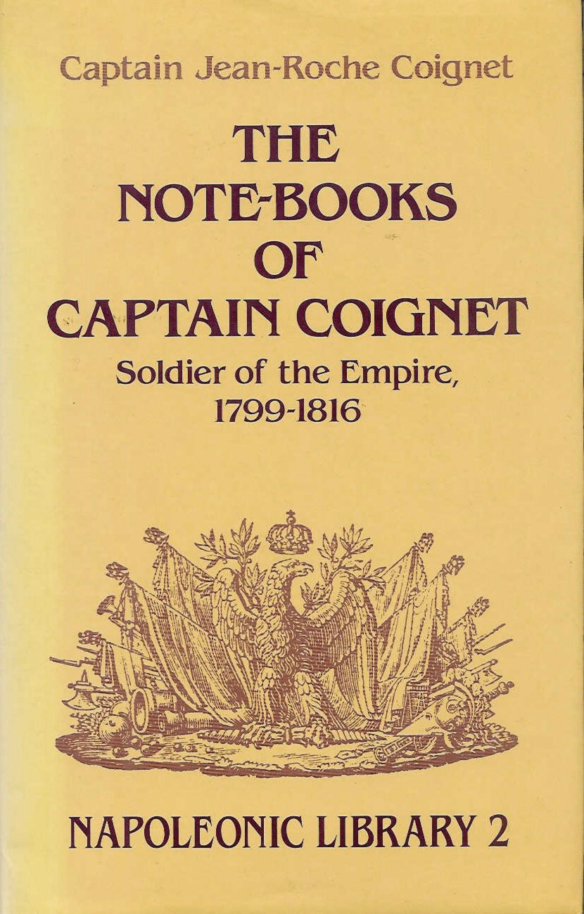 Note-Books of Captain Coignet: Soldier of the Empire, 1799-1816 (Napoleonic Library)
