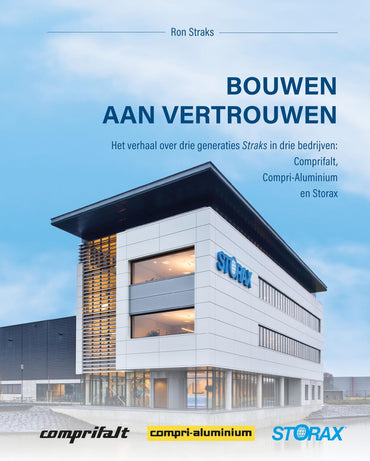Bouwen aan Vertrouwen: Het verhaal over drie generaties Straks in drie bedrijven: Comprifalt, Compri-Aluminium en Storax