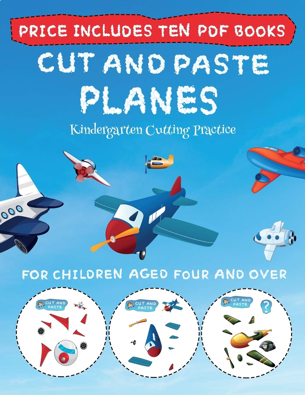 Kindergarten Cutting Practice (Cut and Paste - Planes): This book comes with collection of downloadable PDF books that will help your child make an ... control, develop visuo-spatial skills, and t