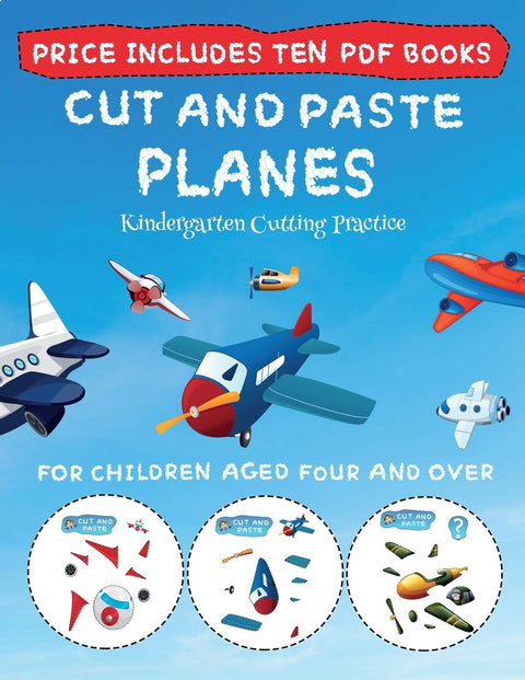 Kindergarten Cutting Practice (Cut and Paste - Planes): This book comes with collection of downloadable PDF books that will help your child make an ... control, develop visuo-spatial skills, and t