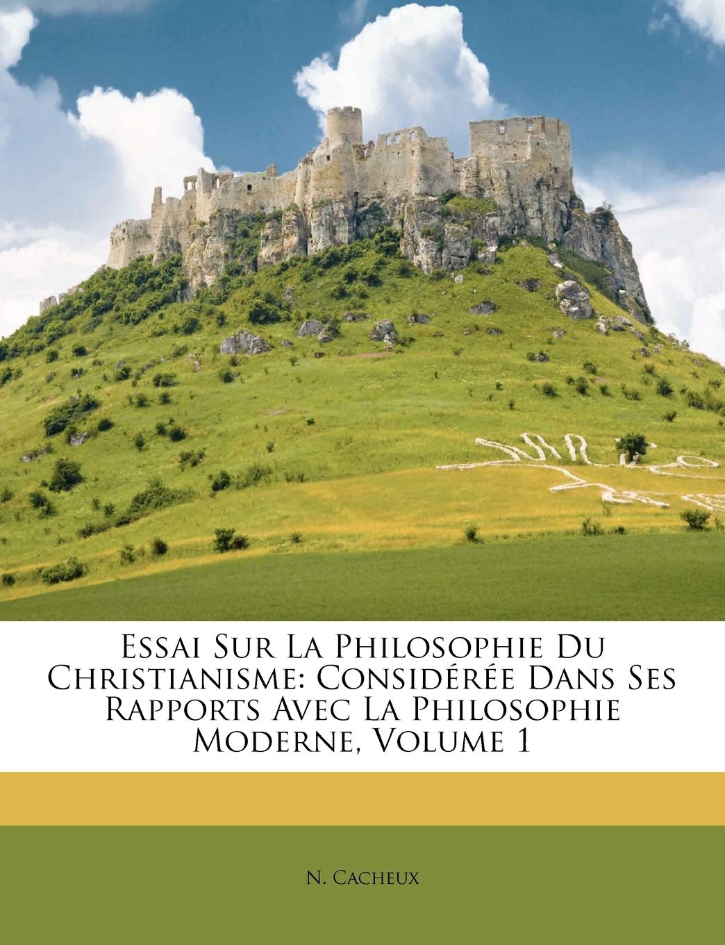 Essai Sur La Philosophie Du Christianisme: Considérée Dans Ses Rapports Avec La Philosophie Moderne, Volume 1 (French Ed
