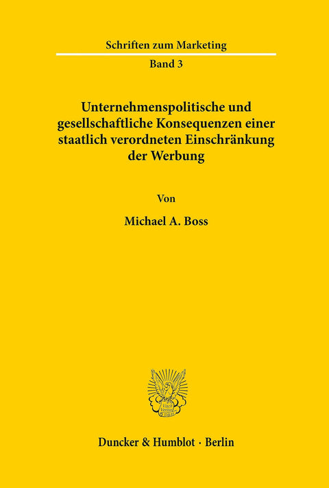 Unternehmenspolitische Und Gesellschaftliche Konsequenzen Einer Staatlich Verordneten Einschränkung Der Werbung. (Schrif