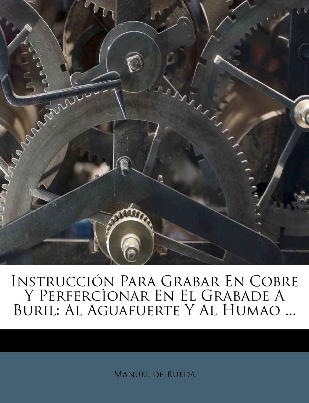 Instrucción Para Grabar En Cobre Y Perfercìonar En El Grabade A Buril: Al Aguafuerte Y Al Humao ... (Spanish Edition)