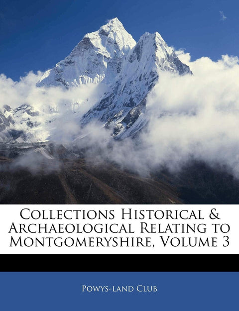 Collections Historical & Archaeological Relating to Montgomeryshire; Volume 3
