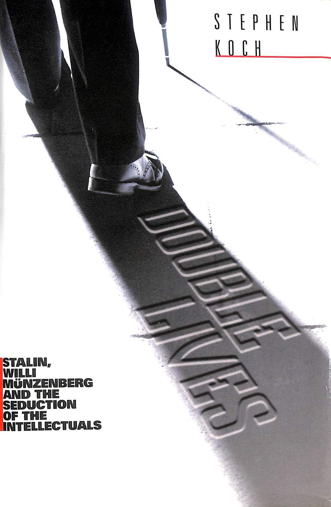 Double Lives: Stalin, Willi Munzenberg and the Seduction of the Intellectuals