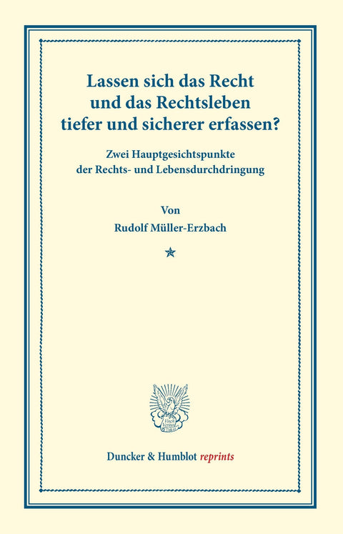 Lassen Sich Das Recht Und Das Rechtsleben Tiefer Und Sicherer Erfassen?: Zwei Hauptgesichtspunkte Der Rechts Und Lebensd