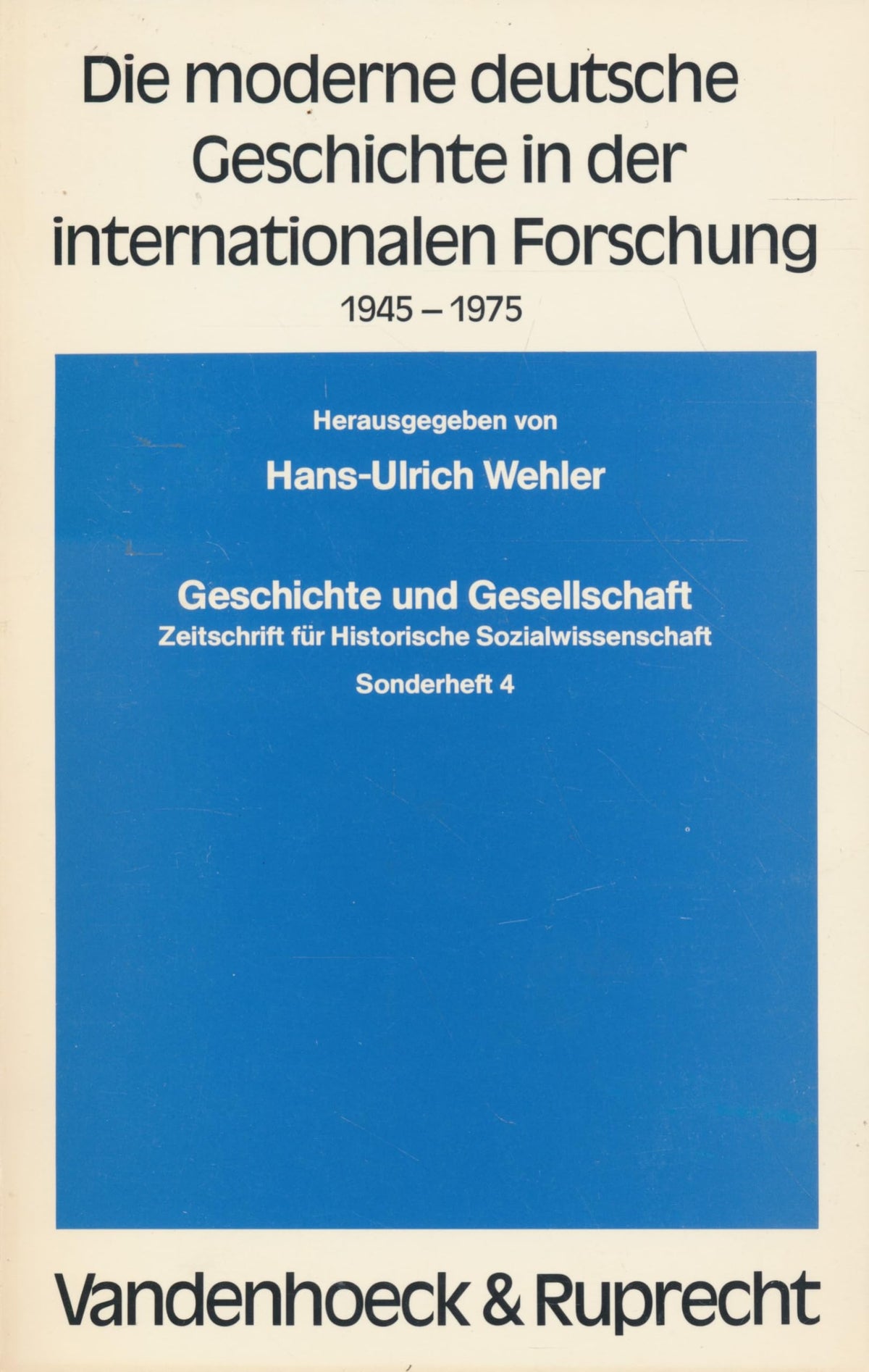 Die Moderne deutsche Geschichte in der internationalen Forschung: 1945-1975 (Geschichte und Gesellschaft : Sonderheft ; 