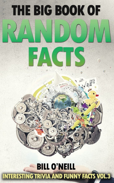 The Big Book of Random Facts Vol 3: 1000 Interesting Facts And Trivia (Interesting Trivia and Funny Facts)