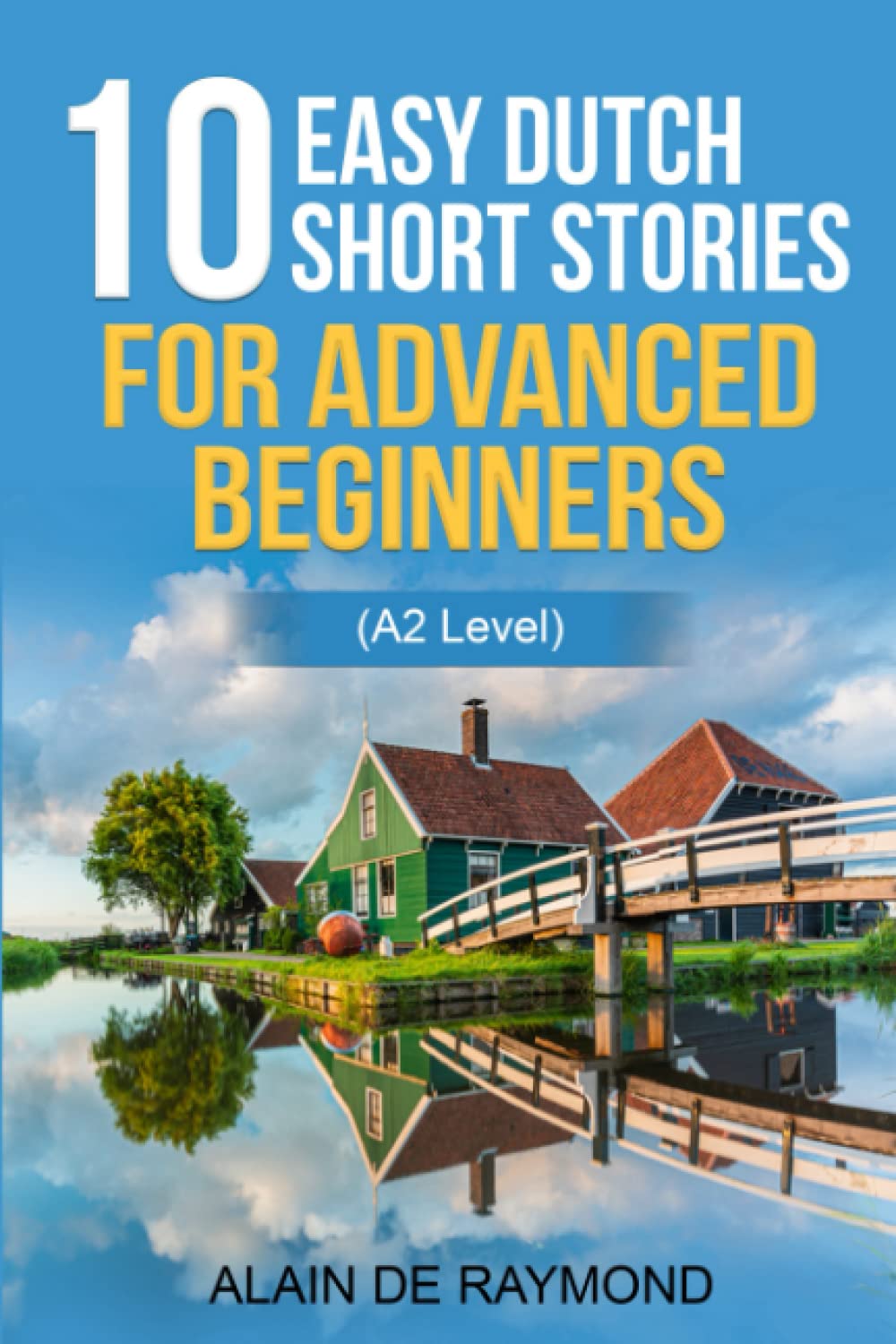 10 easy Dutch short stories for advanced beginners (A2 level) (Learn Dutch with stories)